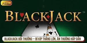 Blackjack đổi thưởng